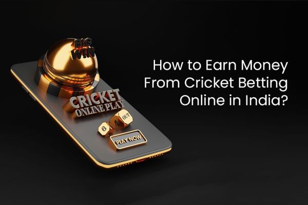 How to Earn Money From Cricket Betting Online in India?