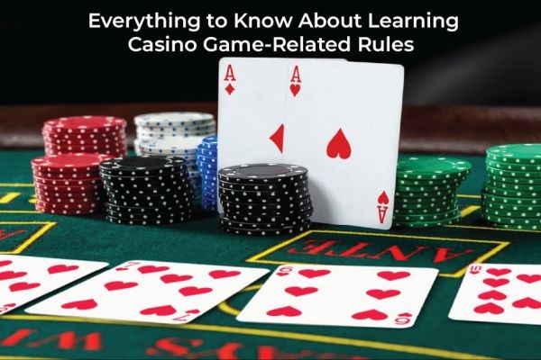 Everything to Know About Learning Casino Game-Related Rules