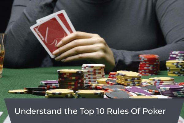 Understand the Top 10 Rules Of Poker